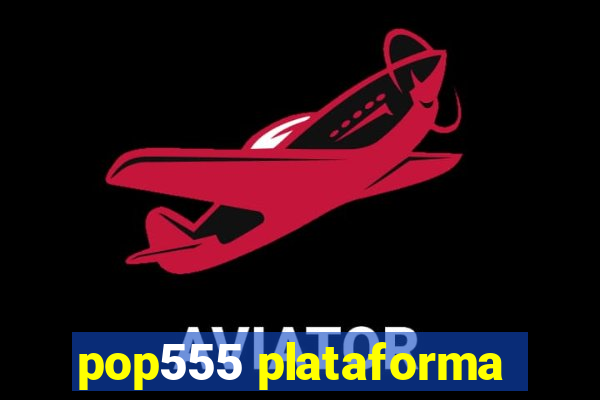 pop555 plataforma